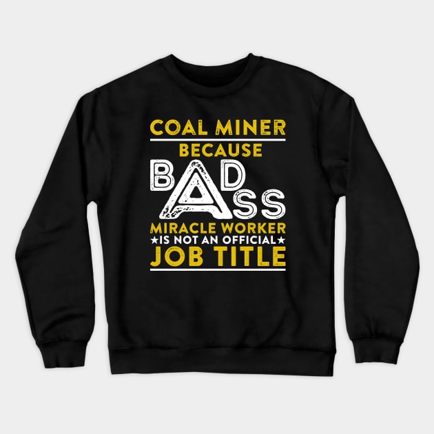 Coal Miner Because Badass Miracle Worker Is Not An Official Job Title Crewneck Sweatshirt by RetroWave